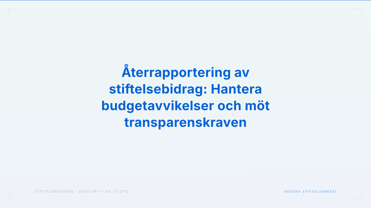 Återrapportering av stiftelsebidrag: Hantera budgetavvikelser och möt transparenskraven