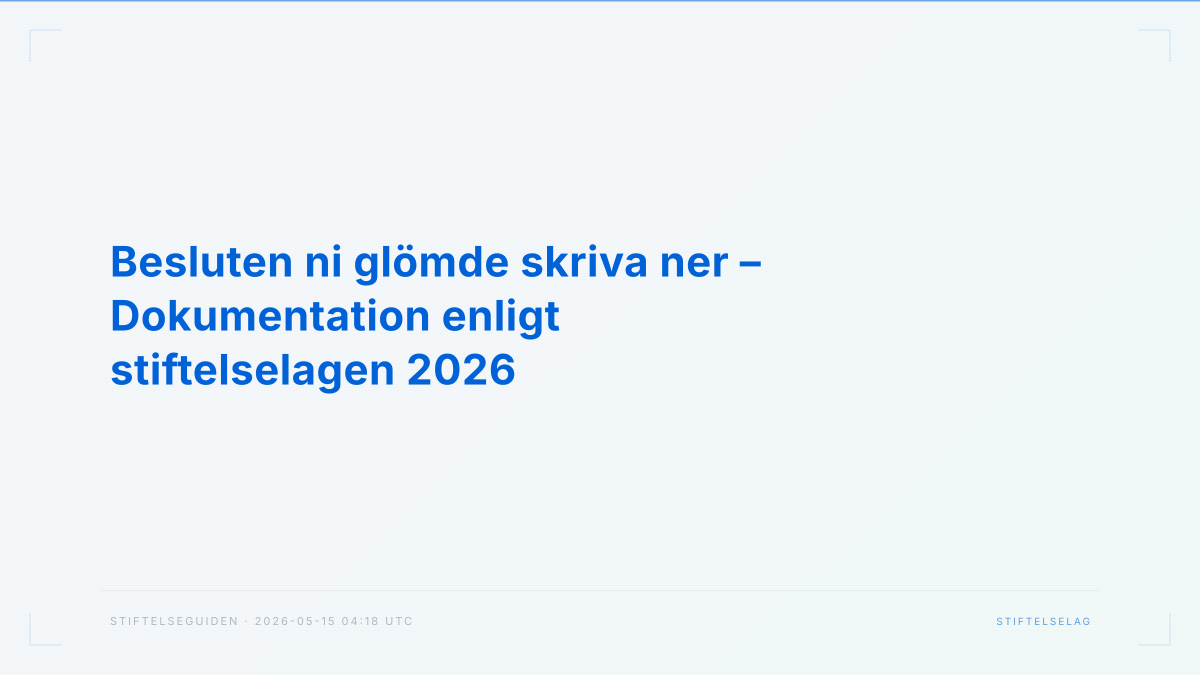 Besluten ni glömde skriva ner – Dokumentation enligt stiftelselagen 2026