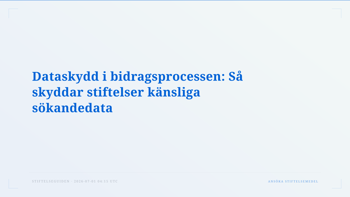 Dataskydd i bidragsprocessen: Så skyddar stiftelser känsliga sökandedata