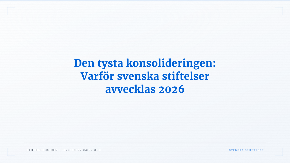 Den tysta konsolideringen: Varför svenska stiftelser avvecklas 2026