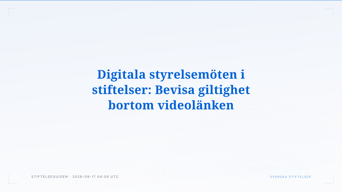 Digitala styrelsemöten i stiftelser: Bevisa giltighet bortom videolänken