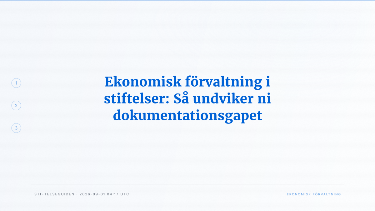 Ekonomisk förvaltning i stiftelser: Så undviker ni dokumentationsgapet