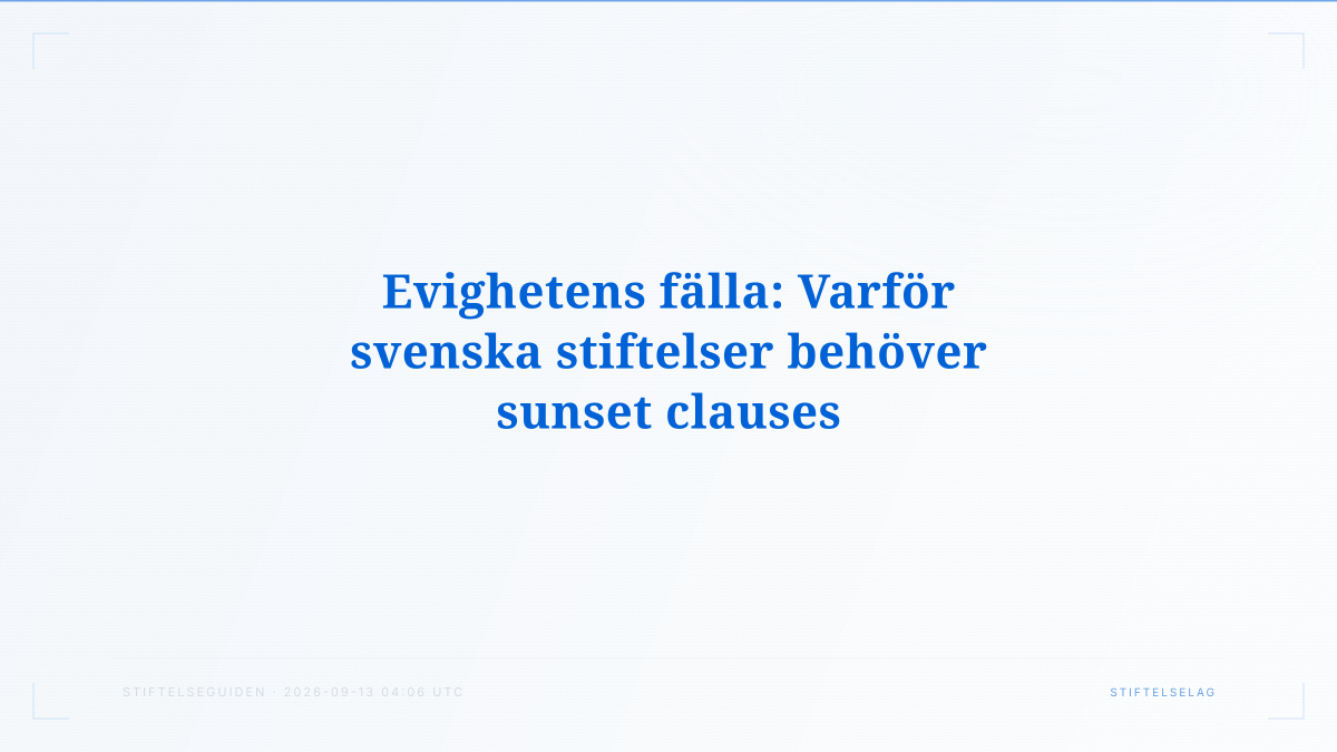 Evighetens fälla: Varför svenska stiftelser behöver sunset clauses