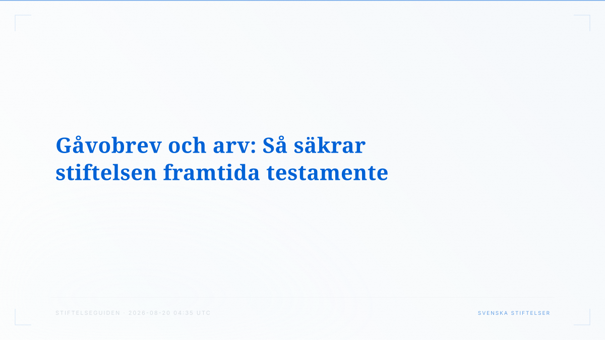 Gåvobrev och arv: Så säkrar stiftelsen framtida testamente