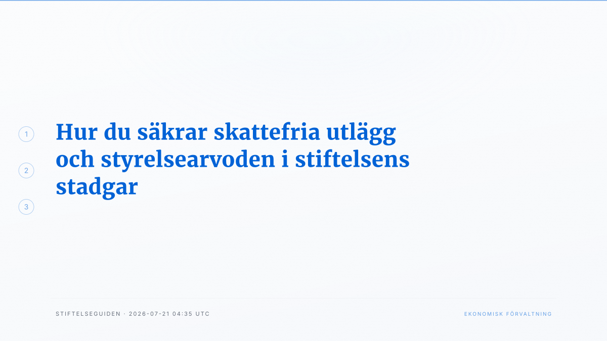 Hur du säkrar skattefria utlägg och styrelsearvoden i stiftelsens stadgar