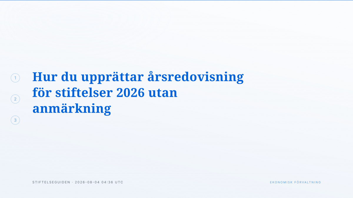 Hur du upprättar årsredovisning för stiftelser 2026 utan anmärkning