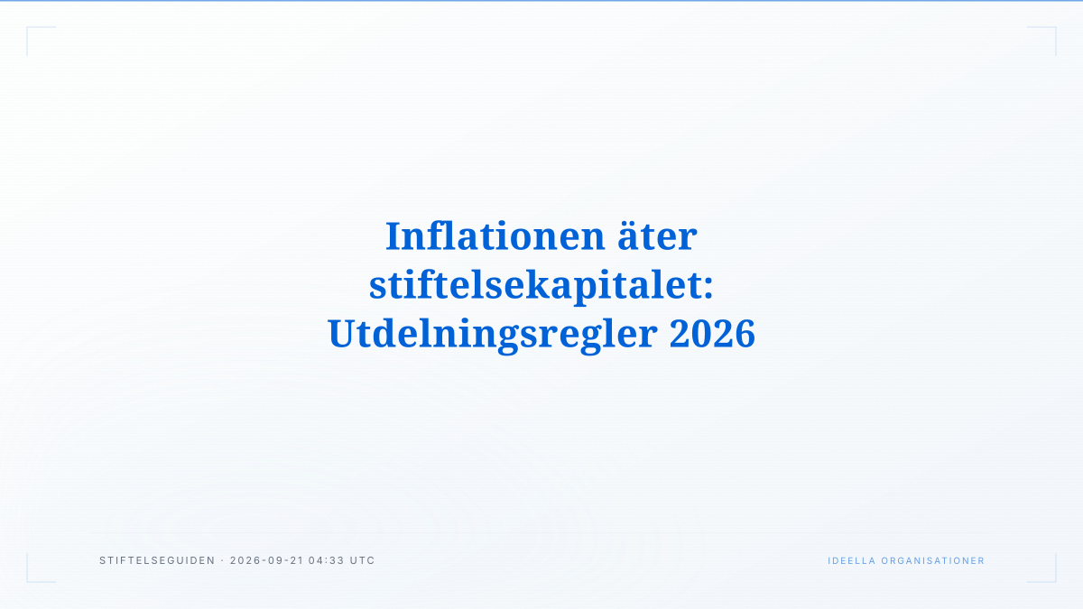 Inflationen äter stiftelsekapitalet: Utdelningsregler 2026