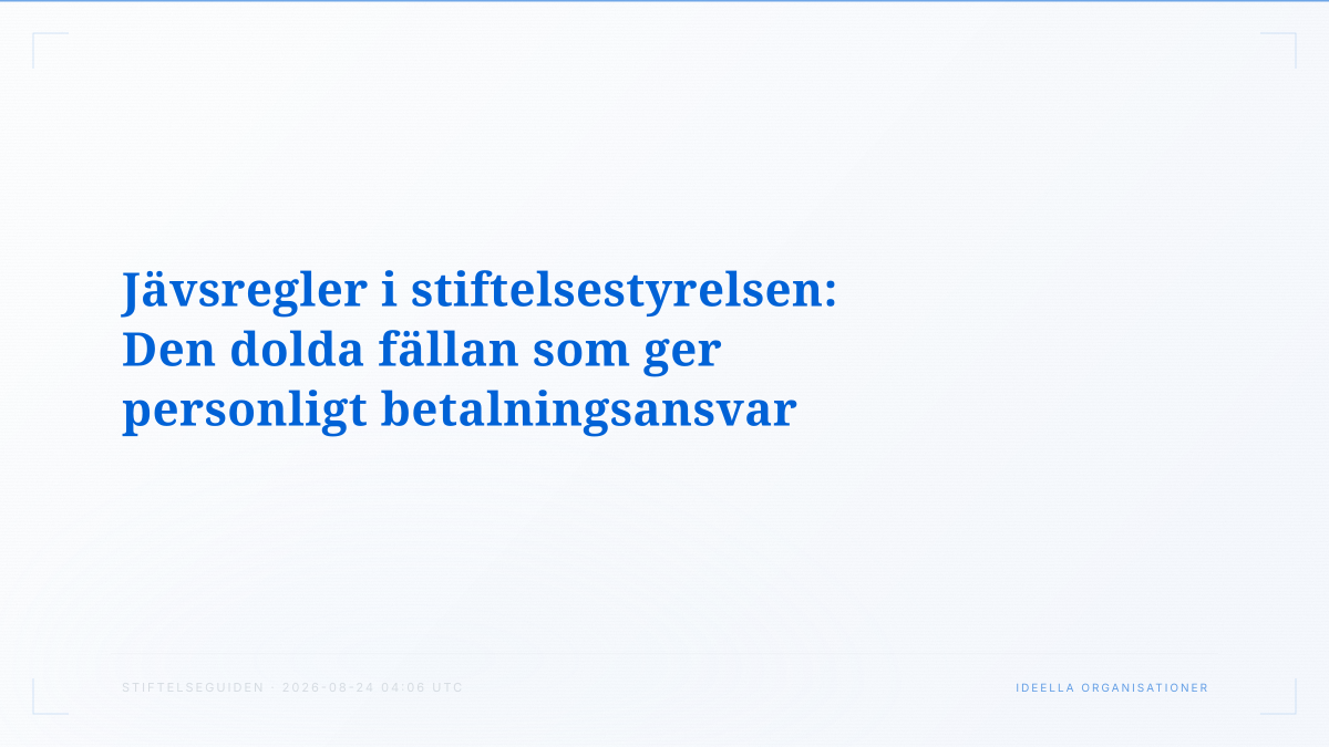 Jävsregler i stiftelsestyrelsen: Den dolda fällan som ger personligt betalningsansvar