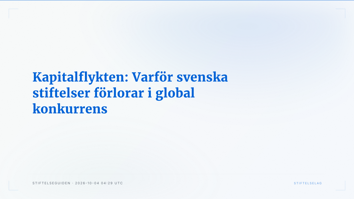Kapitalflykten: Varför svenska stiftelser förlorar i global konkurrens