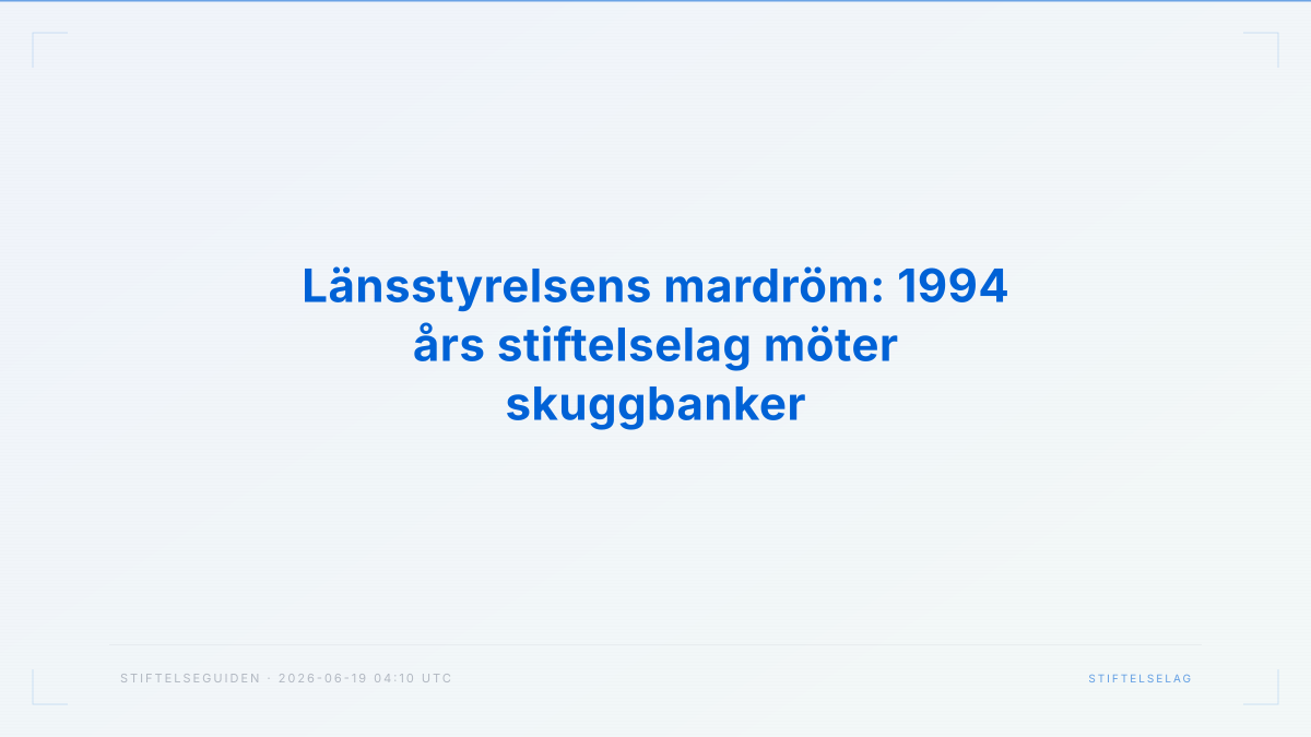 Länsstyrelsens mardröm: 1994 års stiftelselag möter skuggbanker