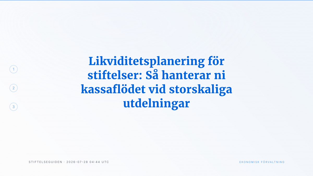 Likviditetsplanering för stiftelser: Så hanterar ni kassaflödet vid storskaliga utdelningar