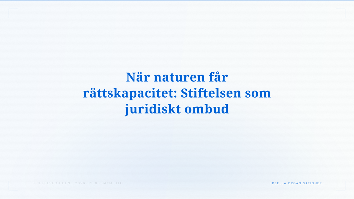 När naturen får rättskapacitet: Stiftelsen som juridiskt ombud