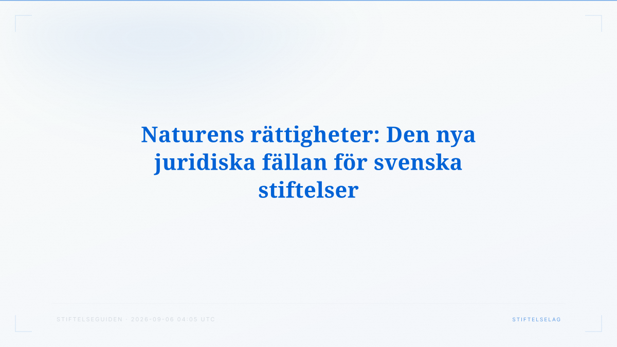 Naturens rättigheter: Den nya juridiska fällan för svenska stiftelser