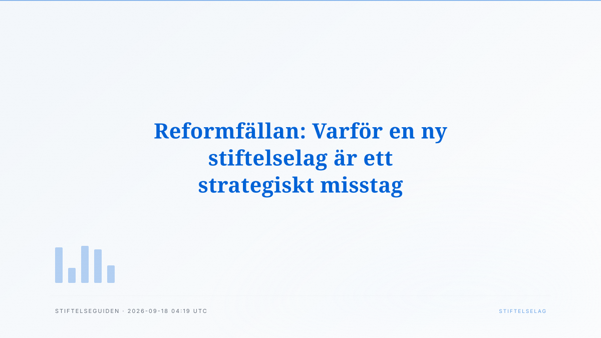 Reformfällan: Varför en ny stiftelselag är ett strategiskt misstag