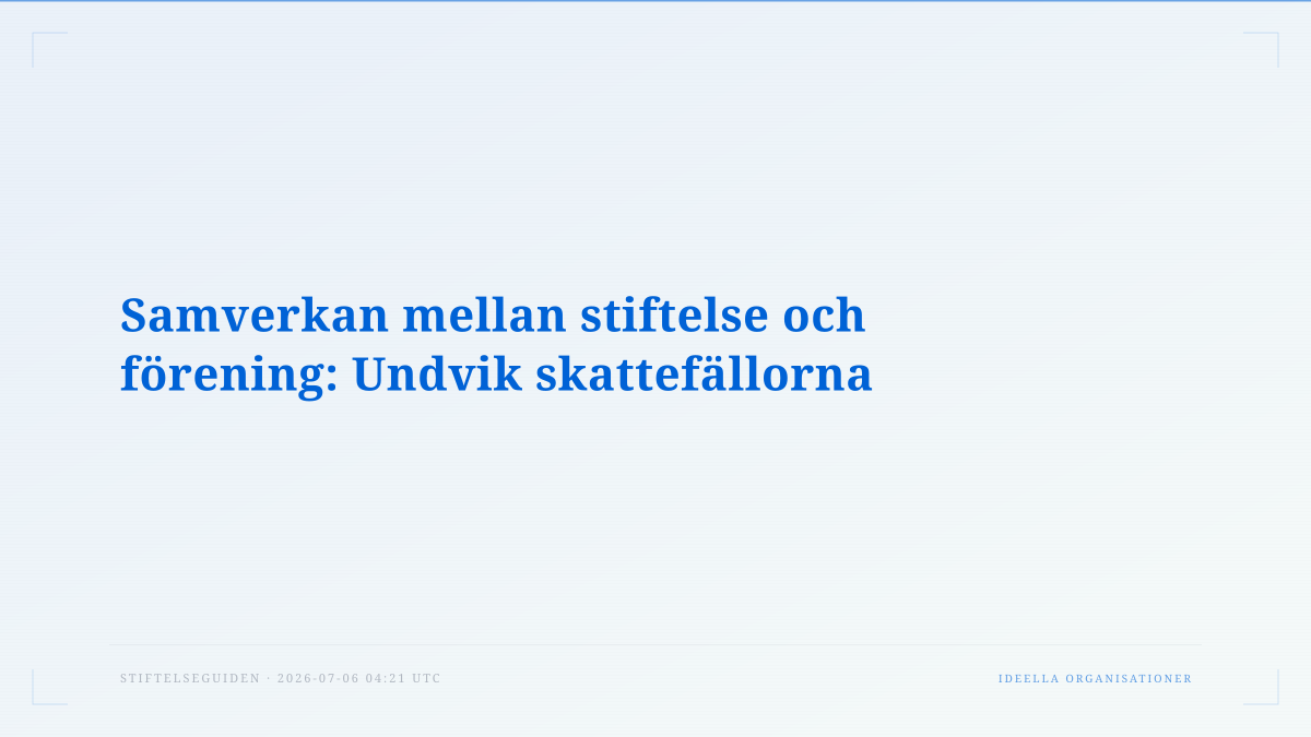 Samverkan mellan stiftelse och förening: Undvik skattefällorna