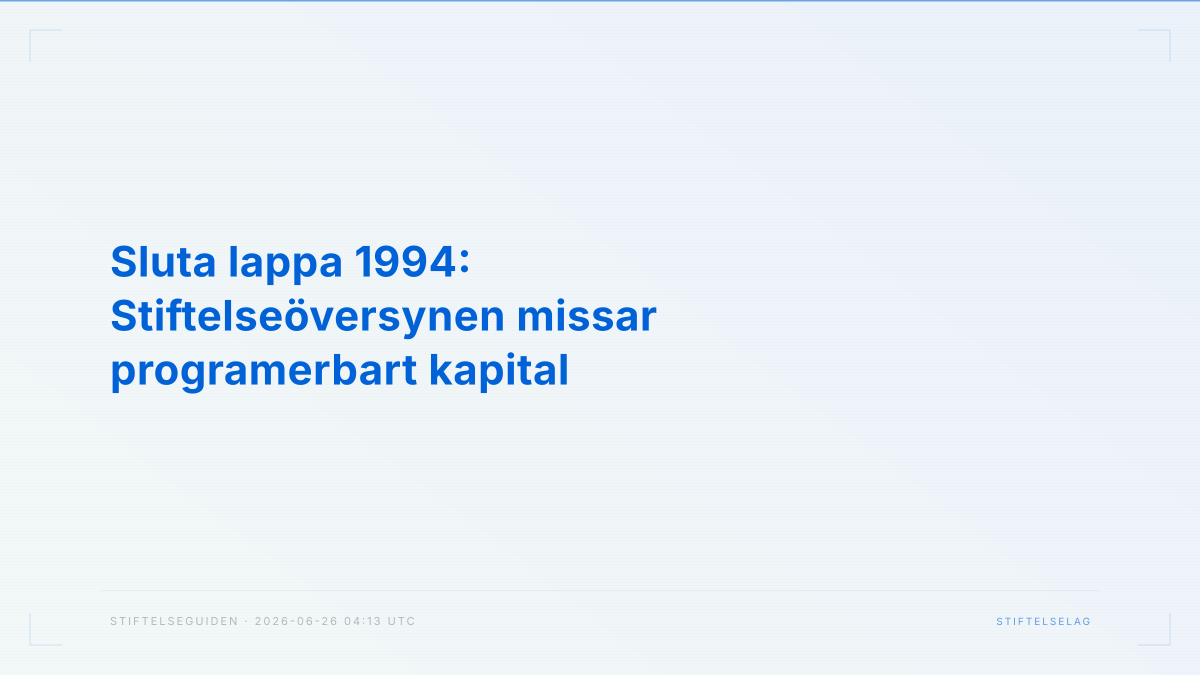 Sluta lappa 1994: Stiftelseöversynen missar programerbart kapital