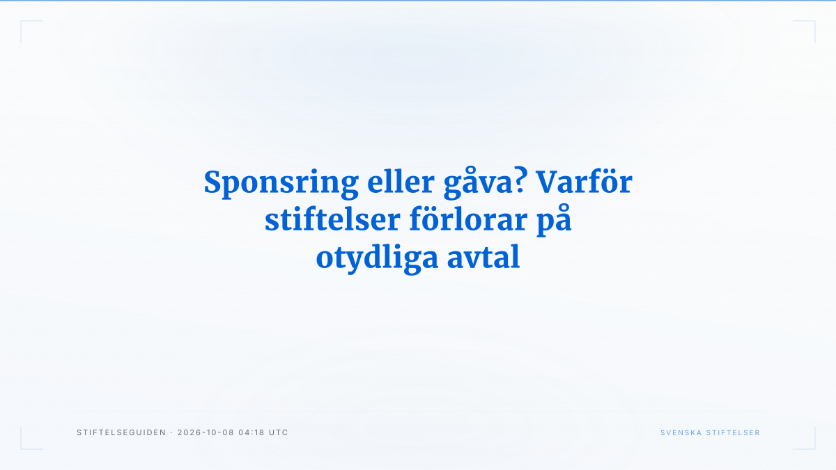 Sponsring eller gåva? Varför stiftelser förlorar på otydliga avtal