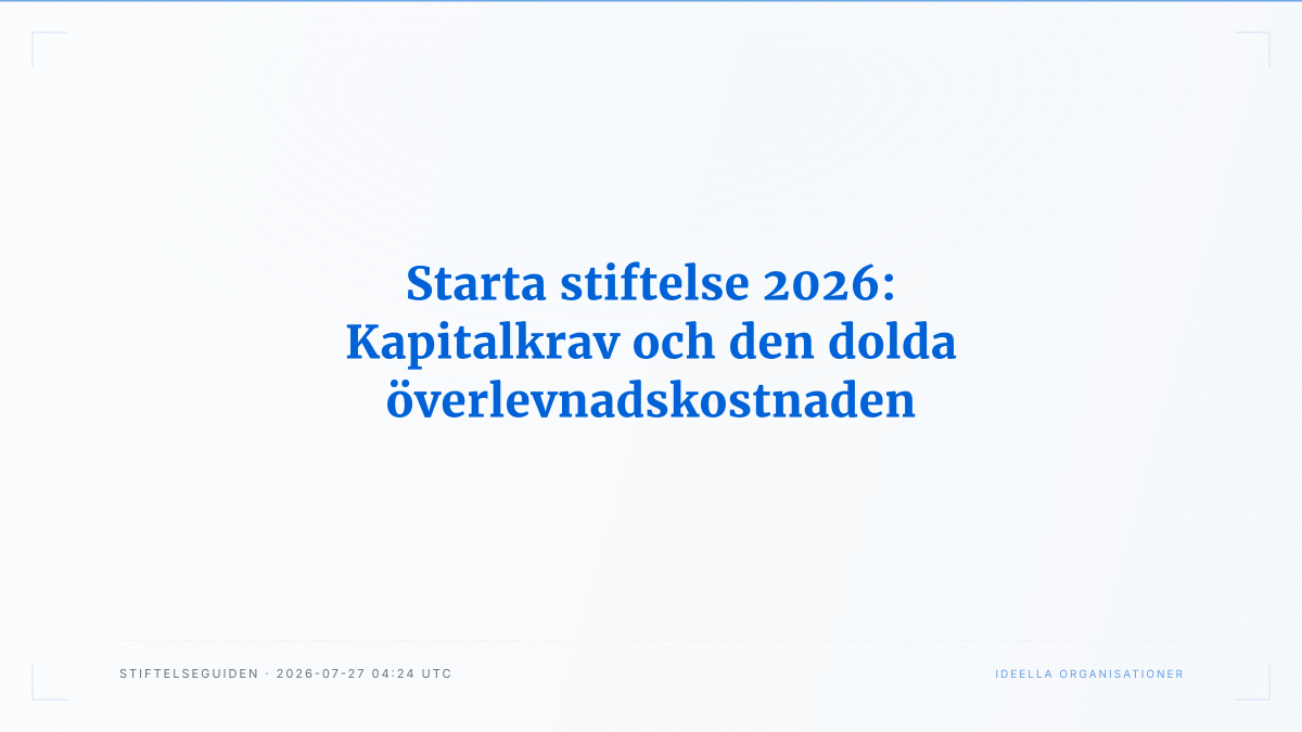 Starta stiftelse 2026: Kapitalkrav och den dolda överlevnadskostnaden