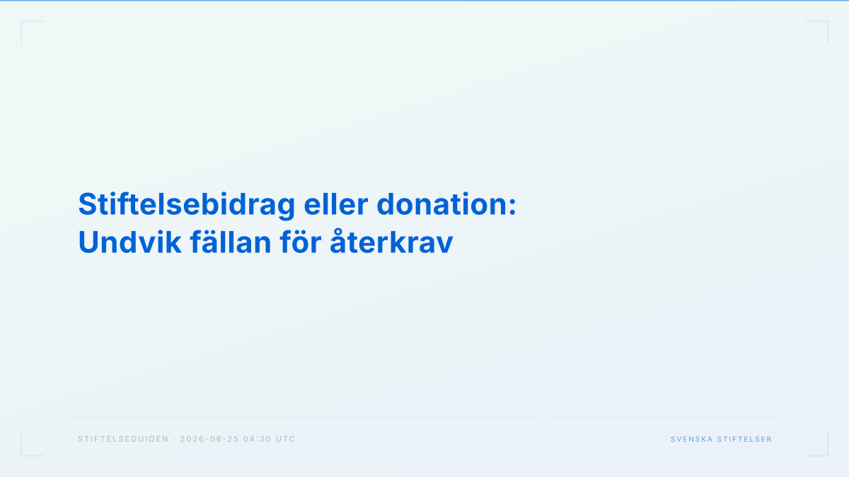 Stiftelsebidrag eller donation: Undvik fällan för återkrav