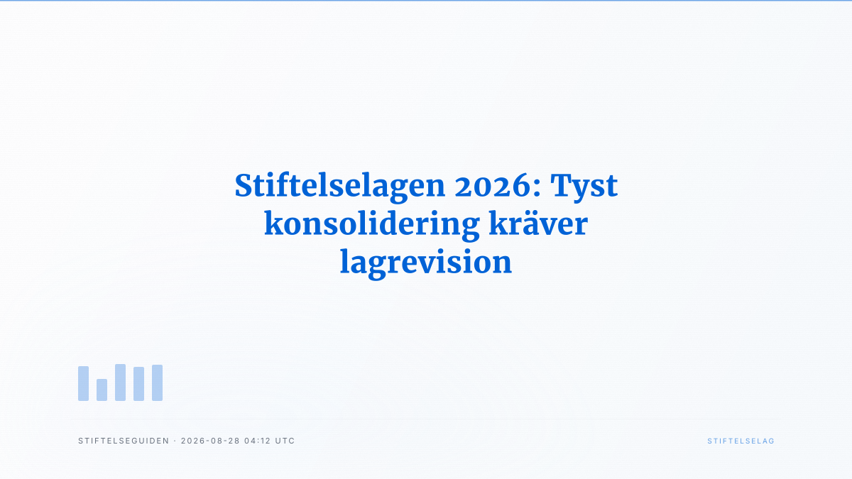 Stiftelselagen 2026: Tyst konsolidering kräver lagrevision