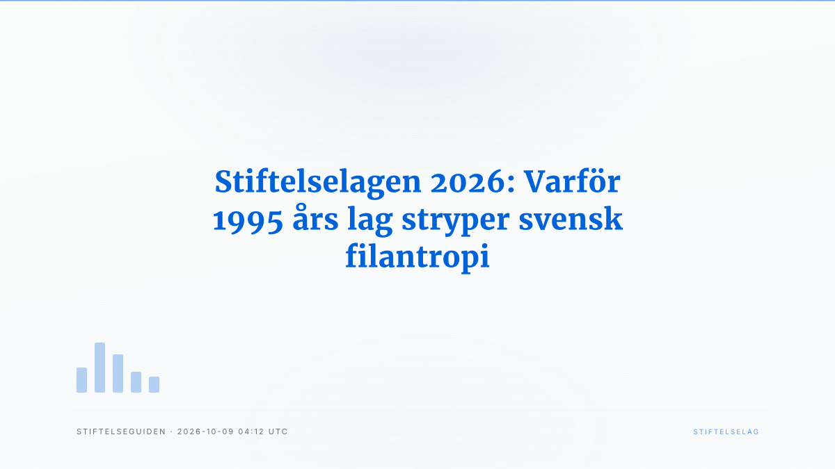 Stiftelselagen 2026: Varför 1995 års lag stryper svensk filantropi