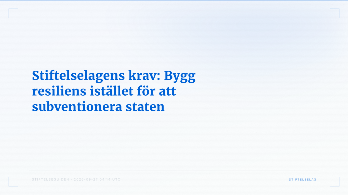 Stiftelselagens krav: Bygg resiliens istället för att subventionera staten