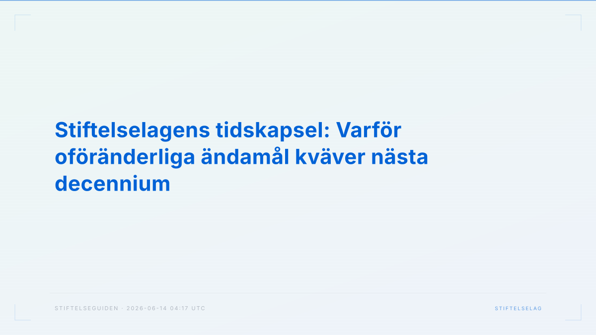 Stiftelselagens tidskapsel: Varför oföränderliga ändamål kväver nästa decennium