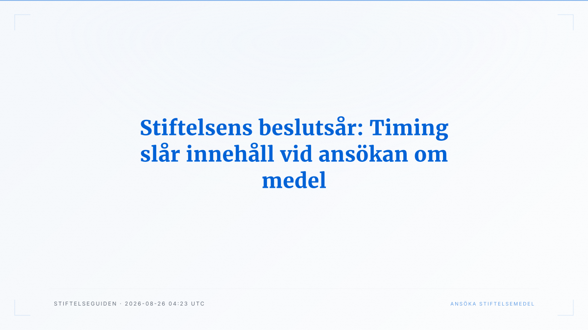 Stiftelsens beslutsår: Timing slår innehåll vid ansökan om medel