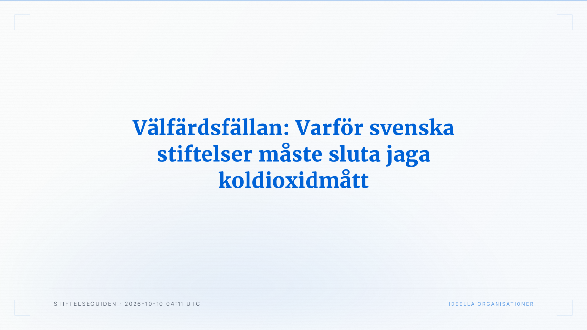 Välfärdsfällan: Varför svenska stiftelser måste sluta jaga koldioxidmått