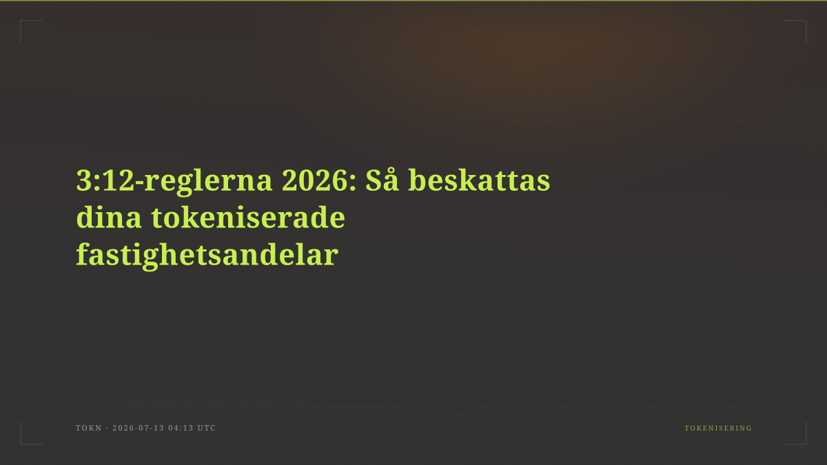 3:12-reglerna 2026: Så beskattas dina tokeniserade fastighetsandelar