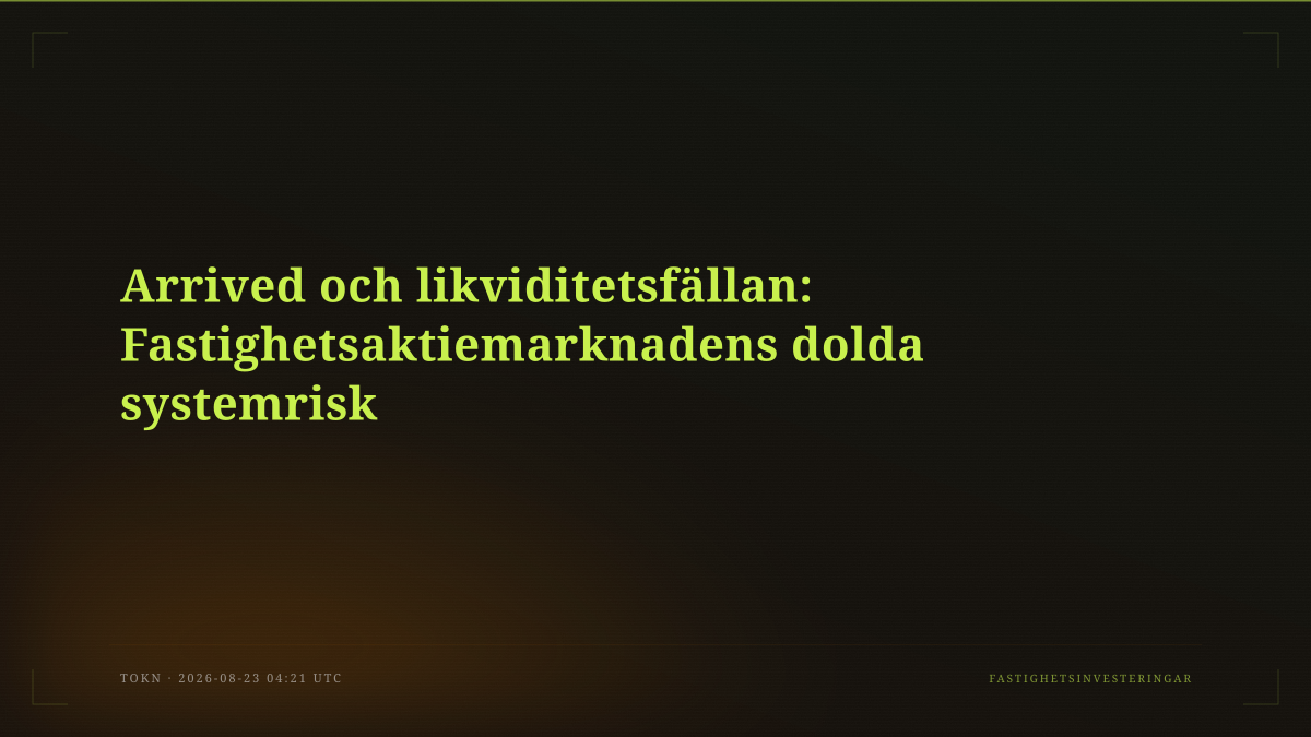 Arrived och likviditetsfällan: Fastighetsaktiemarknadens dolda systemrisk