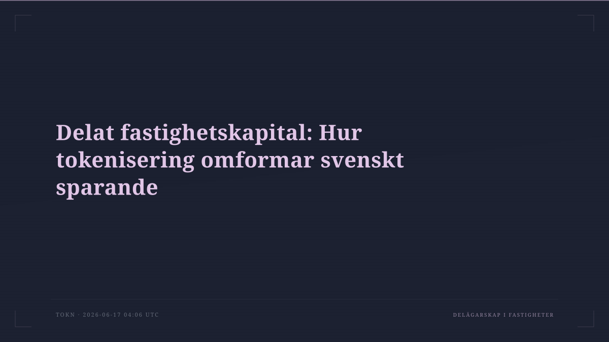 Delat fastighetskapital: Hur tokenisering omformar svenskt sparande