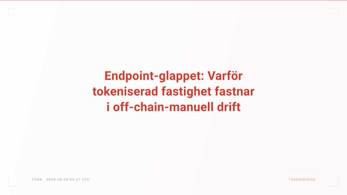 Endpoint-glappet: Varför tokeniserad fastighet fastnar i off-chain-manuell drift