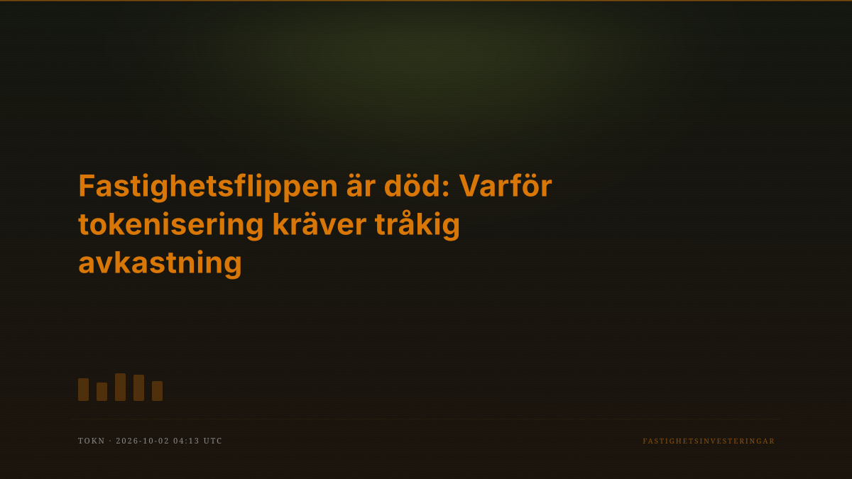 Fastighetsflippen är död: Varför tokenisering kräver tråkig avkastning