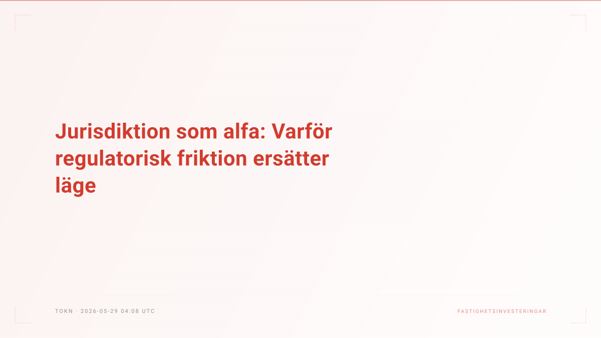 Jurisdiktion som alfa: Varför regulatorisk friktion ersätter läge