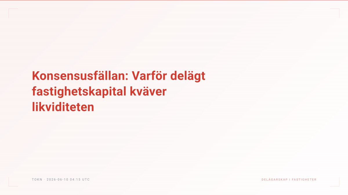 Konsensusfällan: Varför delägt fastighetskapital kväver likviditeten