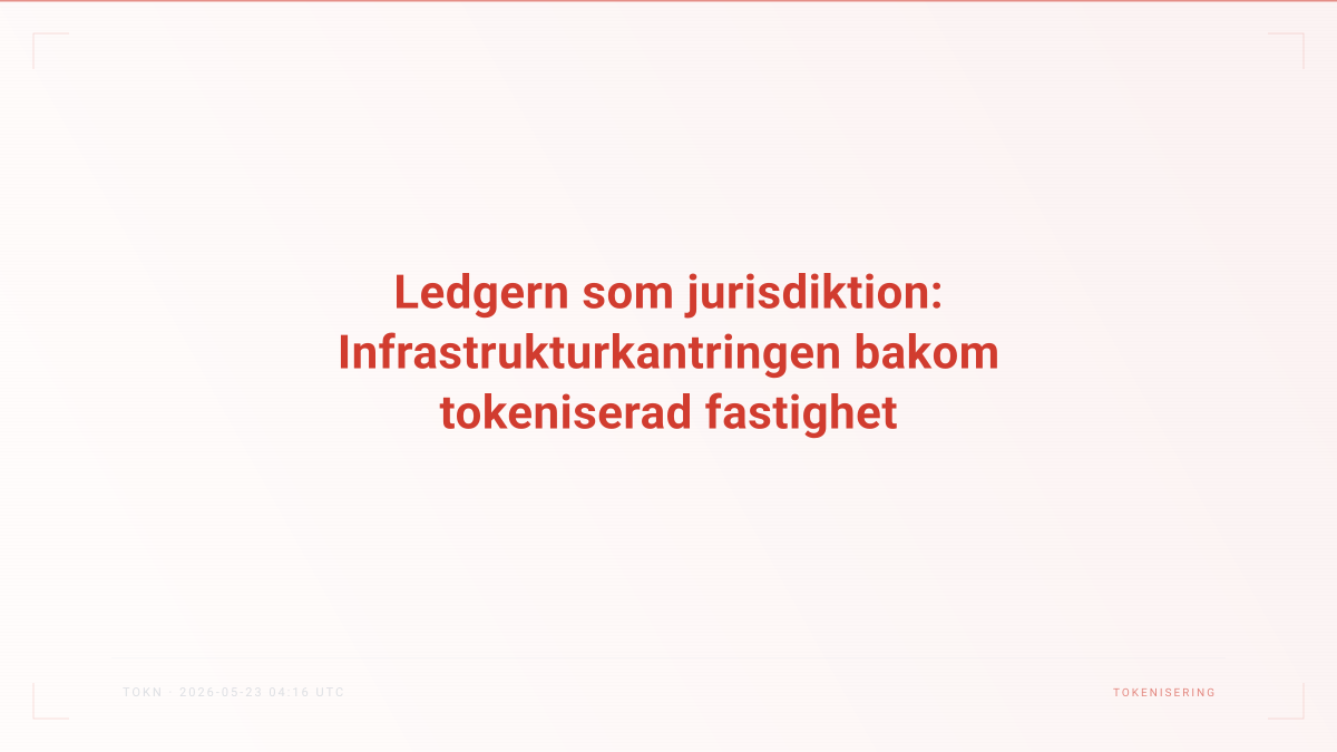 Ledgern som jurisdiktion: Infrastrukturkantringen bakom tokeniserad fastighet