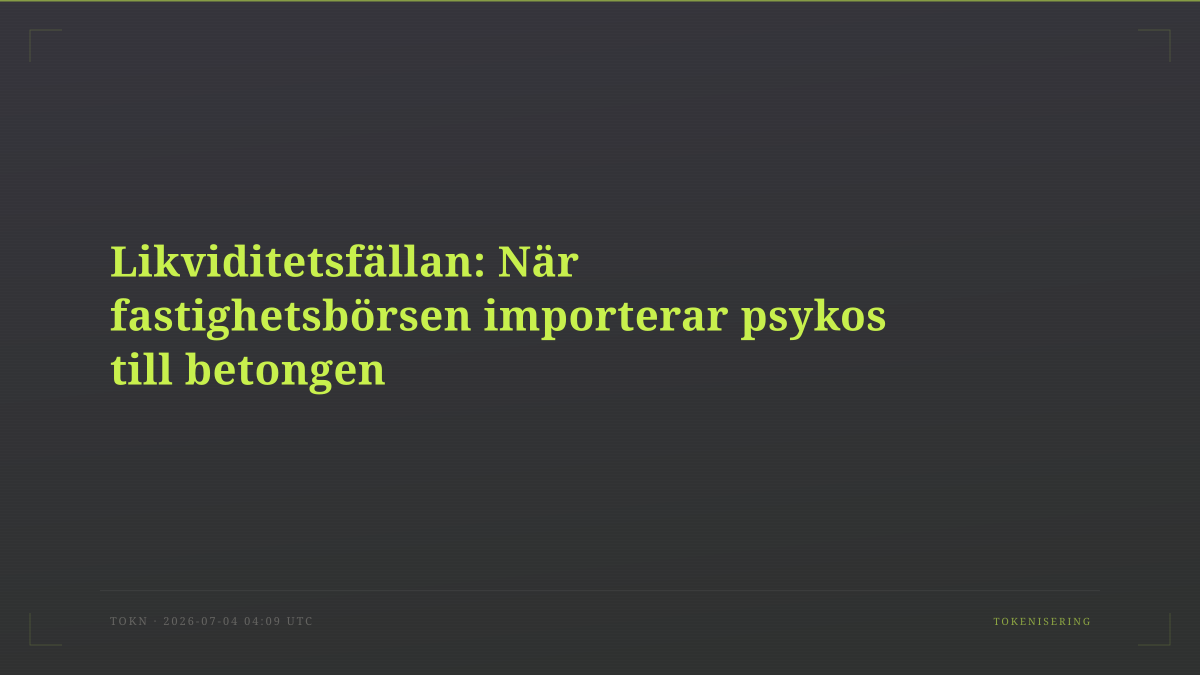 Likviditetsfällan: När fastighetsbörsen importerar psykos till betongen