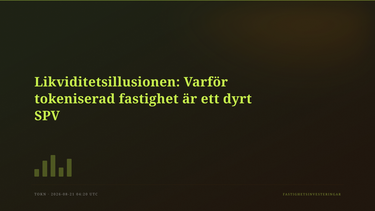 Likviditetsillusionen: Varför tokeniserad fastighet är ett dyrt SPV