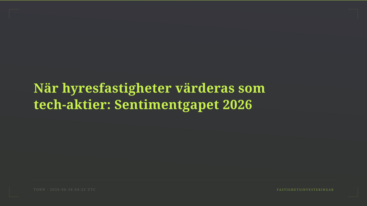 När hyresfastigheter värderas som tech-aktier: Sentimentgapet 2026