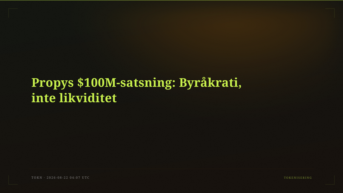 Propys $100M-satsning: Byråkrati, inte likviditet
