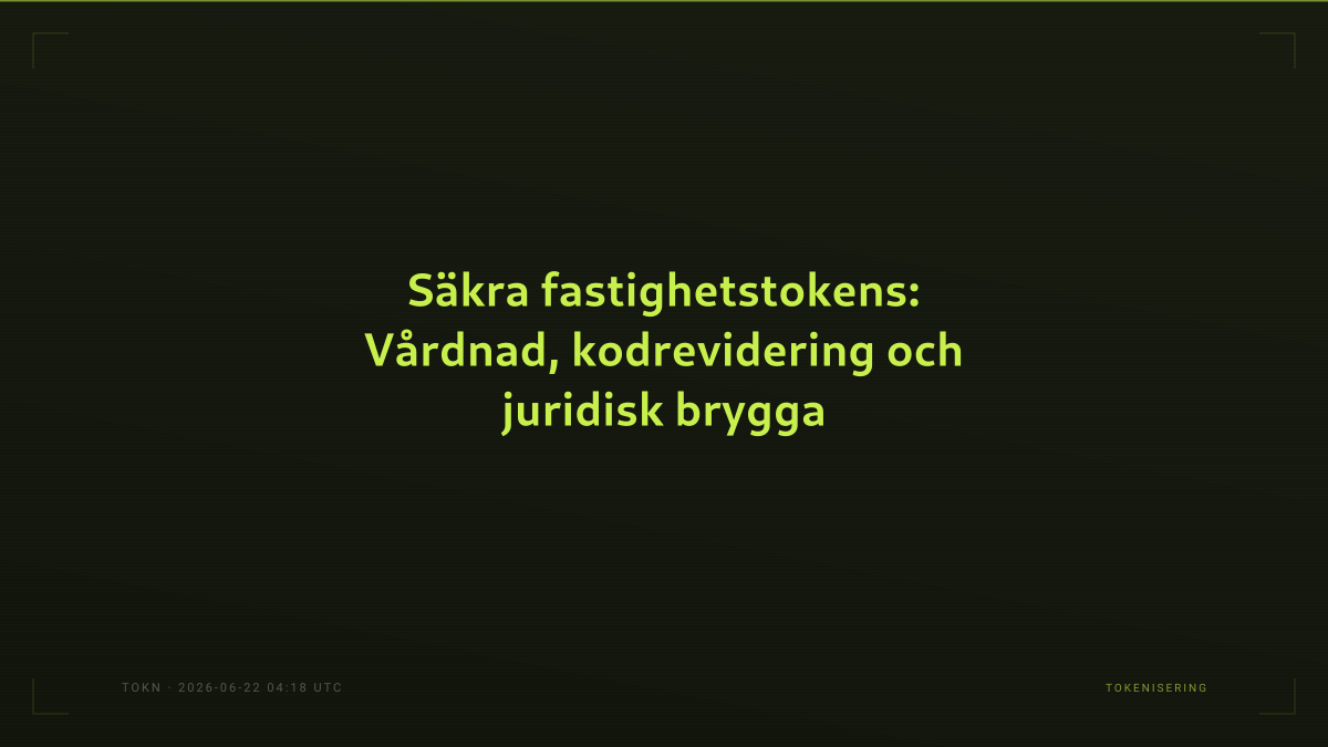 Säkra fastighetstokens: Vårdnad, kodrevidering och juridisk brygga