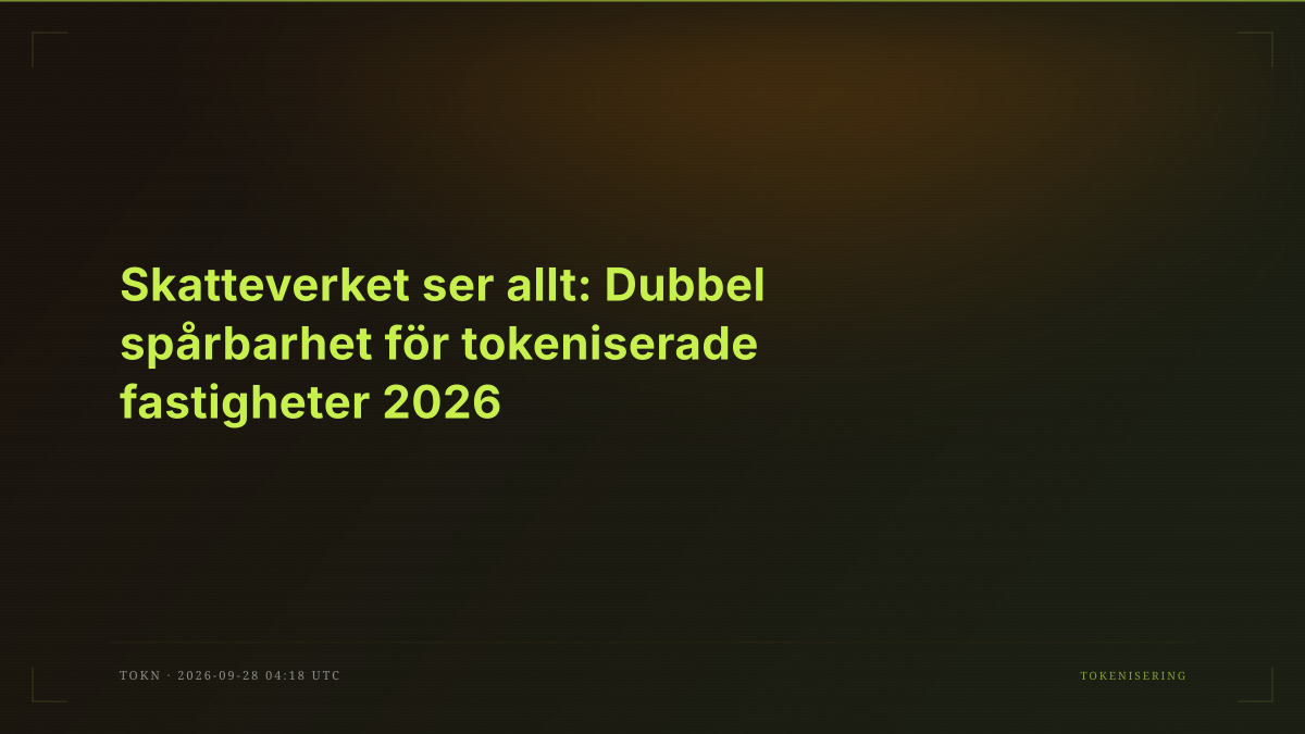 Skatteverket ser allt: Dubbel spårbarhet för tokeniserade fastigheter 2026