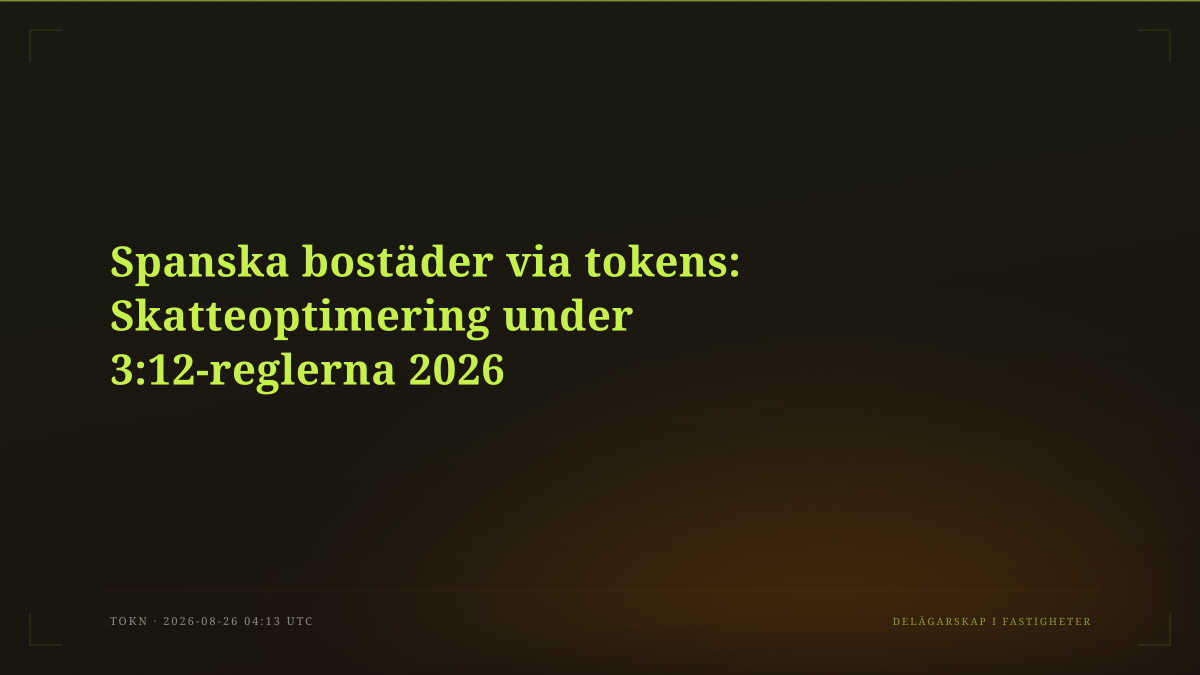 Spanska bostäder via tokens: Skatteoptimering under 3:12-reglerna 2026