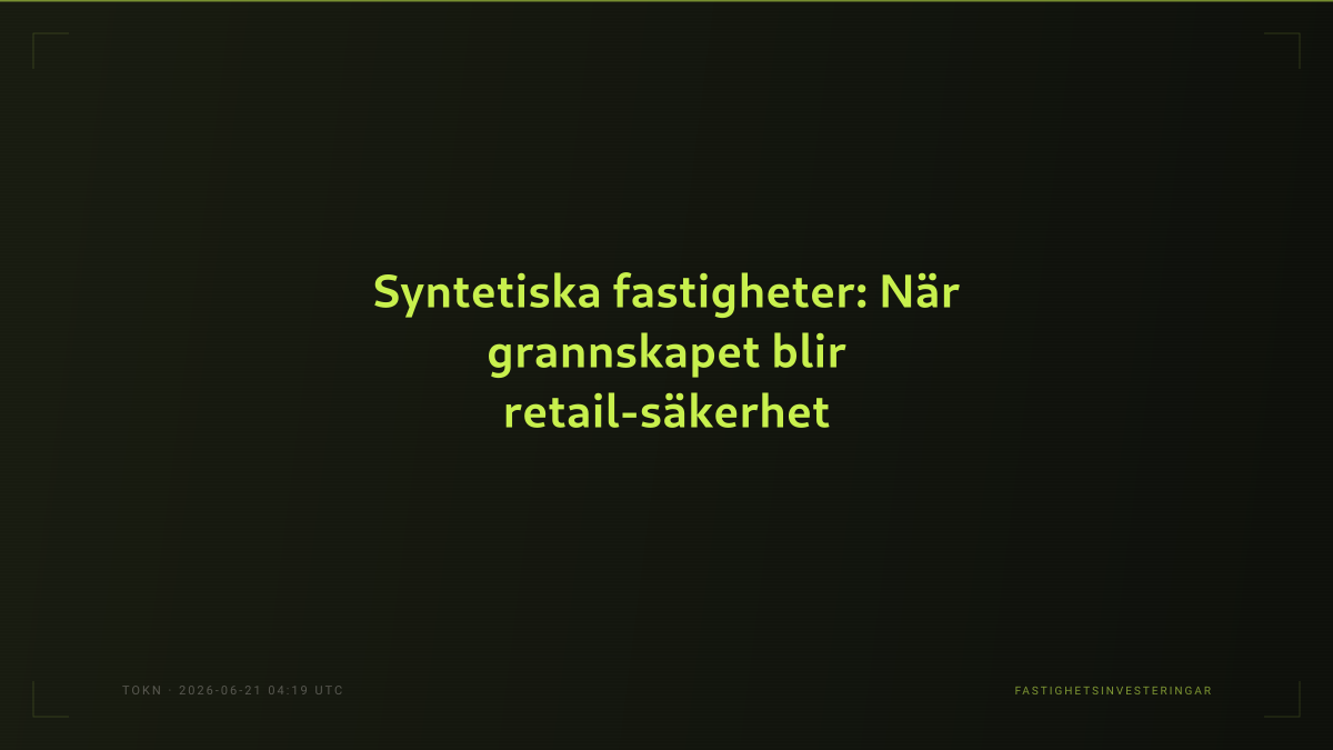Syntetiska fastigheter: När grannskapet blir retail-säkerhet