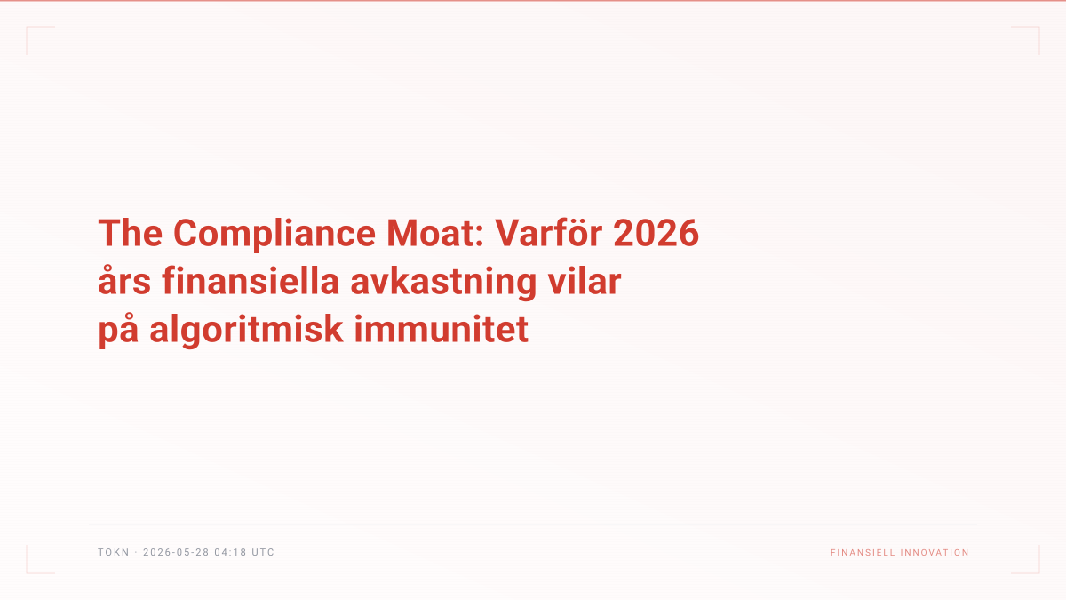 The Compliance Moat: Varför 2026 års finansiella avkastning vilar på algoritmisk immunitet