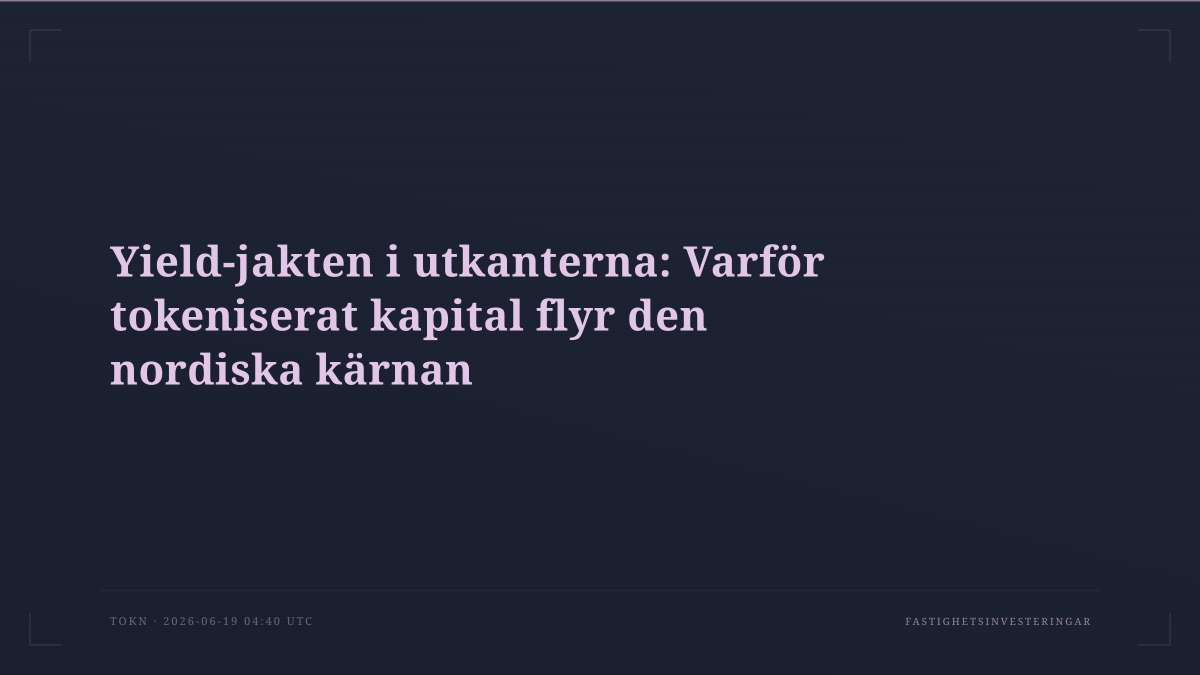 Yield-jakten i utkanterna: Varför tokeniserat kapital flyr den nordiska kärnan