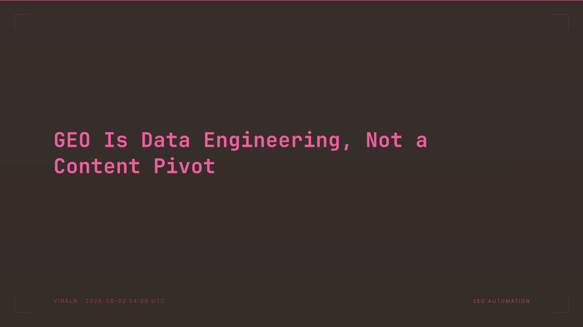 GEO Is Data Engineering, Not a Content Pivot