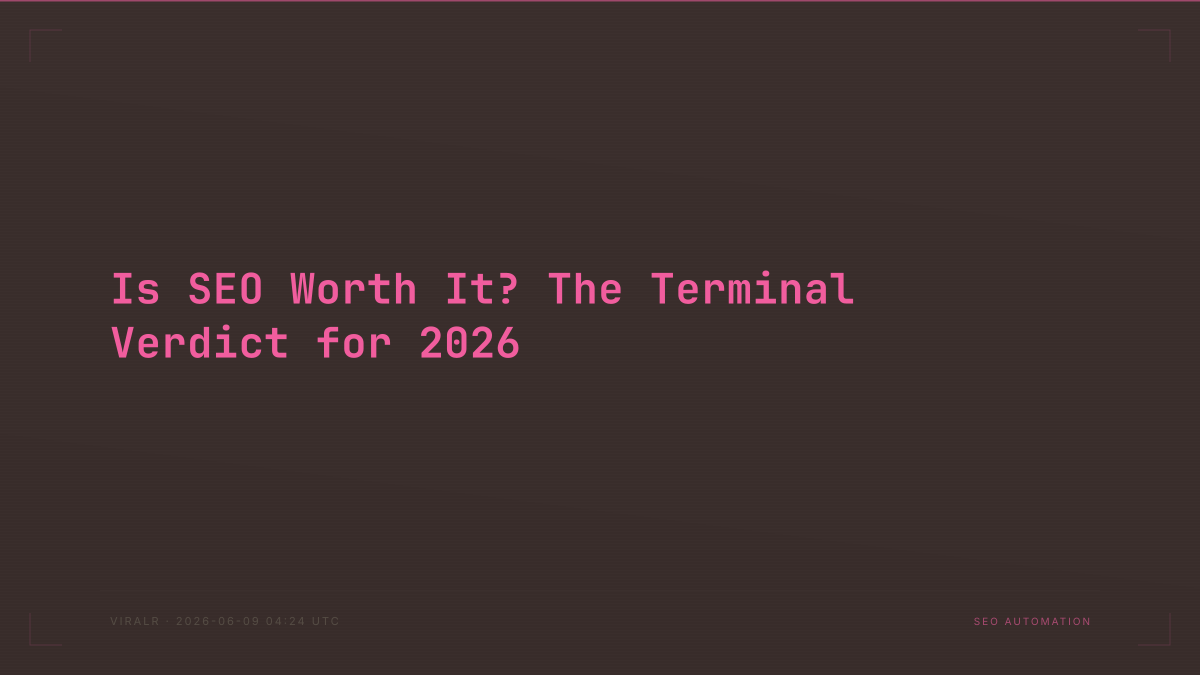 Is SEO Worth It? The Terminal Verdict for 2026