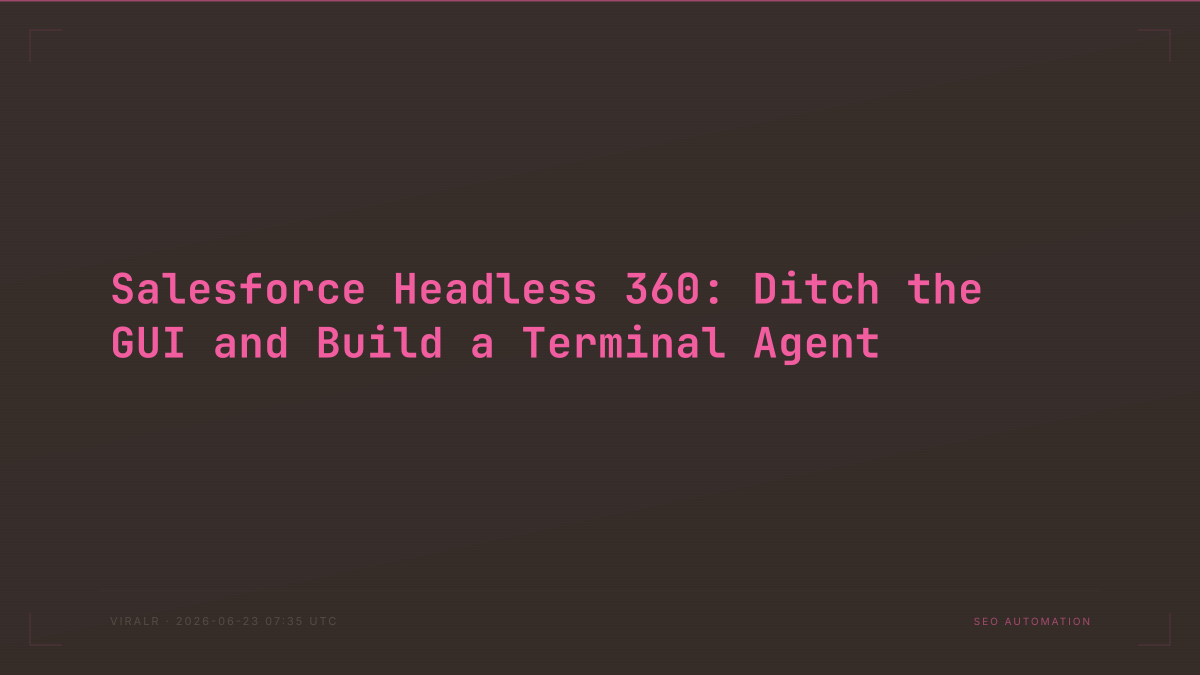 Salesforce Headless 360: Ditch the GUI and Build a Terminal Agent